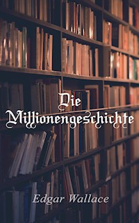 Die Millionengeschichte - Edgar Wallace - ebook