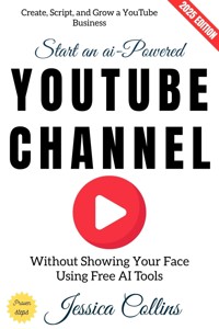 Start an AI-Powered YouTube Channel: - Jessica Collins - ebook