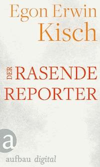 Der rasende Reporter - Egon Erwin Kisch - ebook