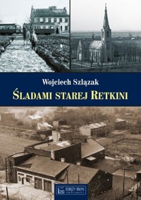 Śladami starej Retkini - Wojciech Szlązak - książka