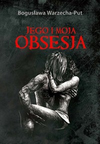 Jego i moja obsesja - Warzecha-Put Bogusława - książka