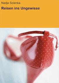 Reisen ins Ungewisse - Nadja Solenka - ebook