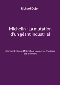 Michelin : La mutation d'un géant industriel - Richard Dujon - ebook