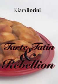 Tarte Tatin und Rébellion - Kiara Borini - ebook
