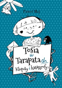 Tosia w tarapatach Kłopoty i katastrofy - Paweł Maj - książka