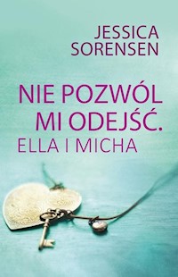 Nie pozwól mi odejść Ella i Micha - Jessica Sorensen - książka