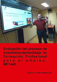 Evaluación Del Proceso De Enseñanza-aprendizaje En Formación Profesional Para El Empleo. Mf1445. - Miguel Ángel Ladrón De Guevara - ebook