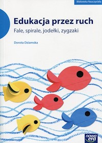 Edukacja przez ruch Fale, spirale, jodełki, zygzaki - Dziamska Dorota - książka