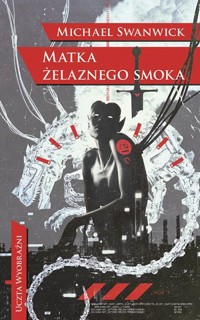 Matka żelaznego smoka - Michael Swanwick - książka