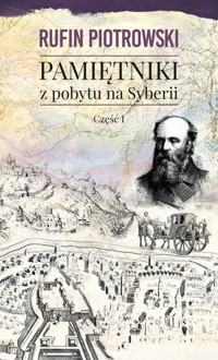 Pamiętniki z pobytu na Syberii. Część I - Rufin Piotrowski - książka