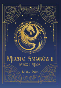 Mróz i mrok. Miasto smoków. Tom 2 - Beata Park - książka
