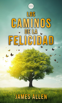 Los Caminos de la Felicidad - James Allen - ebook