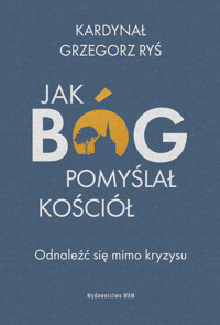 Jak Bóg pomyślał Kościół. Odnaleźć się mimo kryzysu - kard. Grzegorz Ryś  - ebook + audiobook + książka