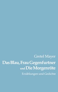 Das Blau, Frau Gegenfurtner und Die Morgenröte - Gretel Mayer - ebook