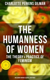 The Humanness of Women: The Theory & Practice of Feminism (Including Various Essays & Sketches) - Charlotte Perkins Gilman - ebook