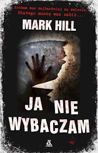Ja nie wybaczam - Mark Hill - książka