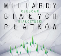 Miliardy białych płatków - Czesław Białczyński - audiobook
