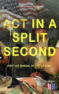 Act in a Split Second - First Aid Manual of the US Army - U.S. Department of Defense - ebook