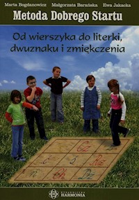 Metoda Dobrego Startu Od wierszyka do literki dwuznaku i zmiękczenia - Bogdanowicz Marta, Barańska Małgorzata, Jakacka Ewa - książka