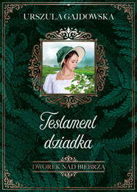 Testament dziadka. Cykl Dworek nad Biebrzą. Tom 3 - Urszula Gajdowska - książka
