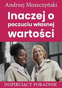 Inaczej o poczuciu własnej wartości - Andrzej Moszczyński - ebook + audiobook + książka