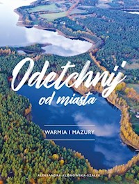 Odetchnij od miasta Warmia i Mazury - Aleksandra Klonowska-Szałek - książka