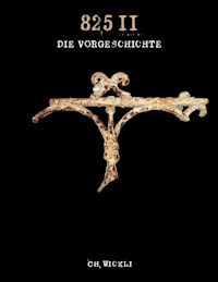 825 II - Die Vorgeschichte - Christoph Wickli - ebook