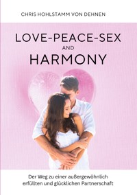 Love-Peace-Sex and Harmony - Chris Hohlstamm von Dehnen - ebook