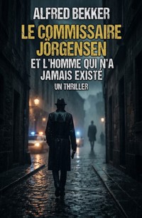 Le commissaire Jörgensen et l'homme qui n'a jamais existé : un thriller - Alfred Bekker - ebook