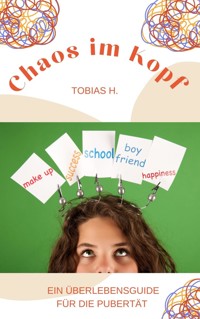 Chaos im Kopf - ein Überlebensguide für die Pupertät - Tobias Hopfmüller - ebook