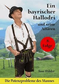 Ein Bayerischer Hallodri und seine Affären Band 8 - Toni Wilder - ebook
