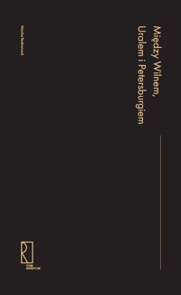 Między Wilnem, Uralem i Petersburgiem - Bednarczuk Monika - książka