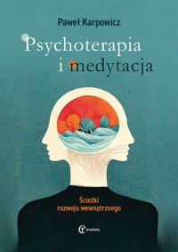 Psychoterapia i medytacja Ścieżki rozwoju wewnętrznego - Karpowicz Paweł - książka