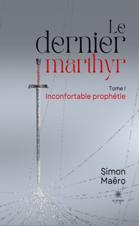 Le dernier marthyr - Tome 1 - Simon Maëro - ebook