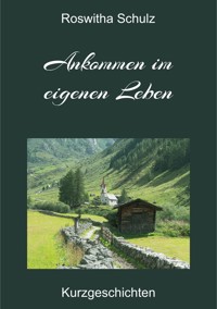 Ankommen im eigenen Leben - Roswitha Schulz - ebook