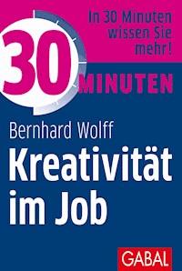 30 Minuten Kreativität im Job - Bernhard Wolff - ebook