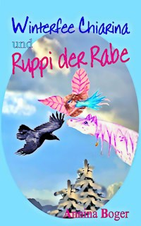 Winterfee Chiarina und Ruppi der Rabe - Annina Boger - ebook
