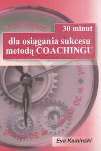 30 minut dla osiągnięcia sukcesu metodą Coachingu - Kamiński Eva - książka