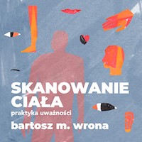 Skanowanie ciała. Praktyka uważności - Bartosz M. Wrona - audiobook