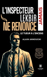 L’inspecteur Lekbir ne renonce jamais - Alain Annouchi - ebook