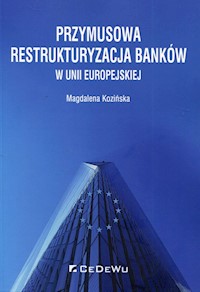 Przymusowa restrukturyzacja banków w Unii Europejskiej - Kozińska Magdalena - książka