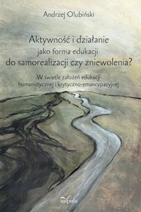 Aktywność i działanie jako forma edukacji do samorealizacji czy zniewolenia? - Olubiński Andrzej - książka