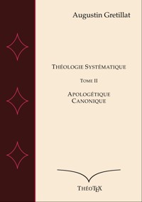 Théologie Systématique, Tome II - Augustin Gretillat - ebook