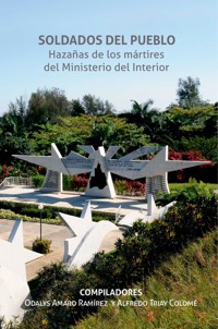 Soldados del pueblo. Hazañas de los mártires del Ministerio del Interior - Odalys Amaro Ramírez (Compilador) - ebook