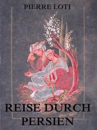 Reise durch Persien - Pierre Loti - ebook