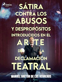 Sátira contra los abusos y despropósitos introducidos en el arte de la declamación teatral - Manuel Bretón de los Herreros - ebook