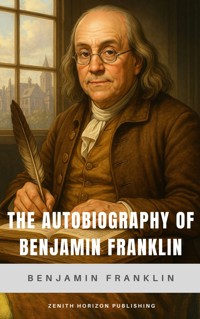 The Autobiography of Benjamin Franklin - Benjamin  Franklin - ebook