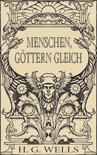 Menschen, Göttern gleich (Roman) - H G Wells - ebook