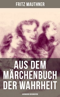 Aus dem Märchenbuch der Wahrheit (Satirische Geschichten) - Fritz Mauthner - ebook