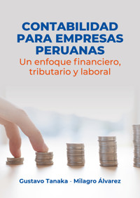 Contabilidad para empresas peruanas: un enfoque financiero, tributario y laboral - Gustavo Tanaka - ebook
